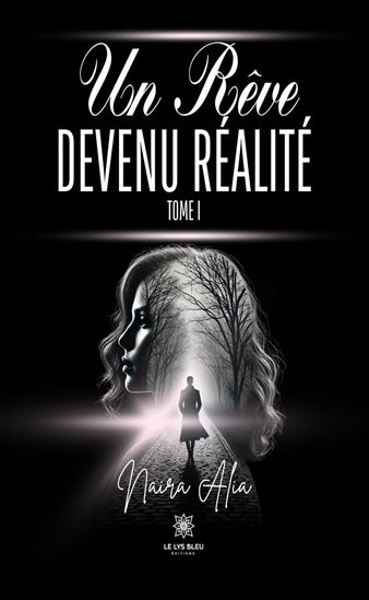 Un rêve devenu réalité - Tome 1 - NAIRA ALIA