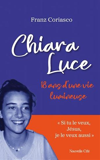 Chiara Luce : 18 ans d&#39;une vie lumineuse N. éd. - FRANZ CORIASCO