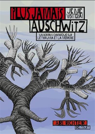 Plus jamais je ne visiterai Auschwitz - ARI RICHTER