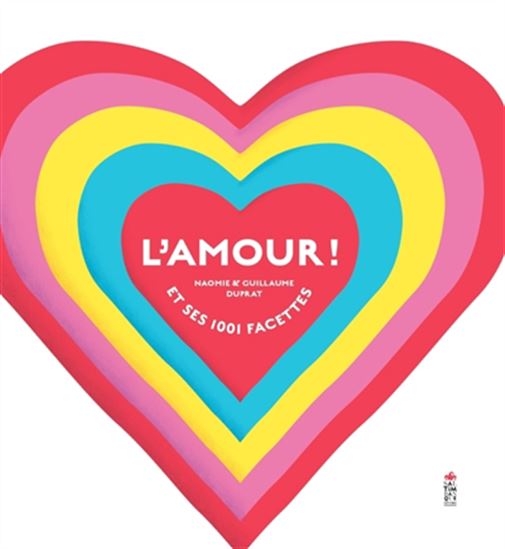L&#39;Amour ! : et ses 1.001 facettes - NAOMIE DUPRAT - GUILLAUME DUPRAT