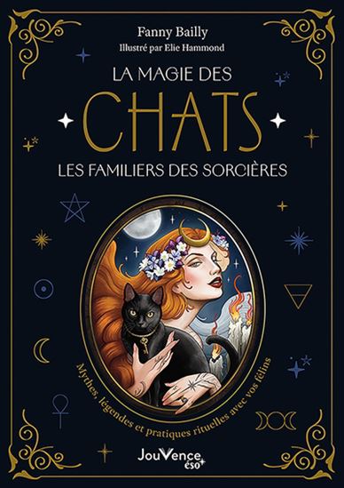 La Magie des chats, les familiers des sorcières - FANNY BAILLY - ELIE HAMMOND