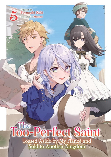 The Too-Perfect Saint: Tossed Aside by My Fiancé and Sold to Another Kingdom (Light Novel) Vol. 5 - FUYUTSUKI KOKI - MASAMI