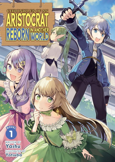 Chronicles of an Aristocrat Reborn in Another World (Light Novel) Vol. 1 - YASHU - YOTSUBA