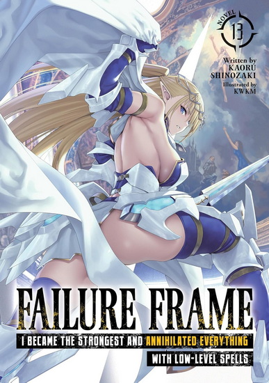 Failure Frame: I Became the Strongest and Annihilated Everything With Low-Level Spells (Light Novel) Vol. 13 - KAORU SHINOZAKI - KWKM