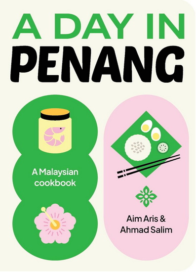 A Day in Penang: A Malaysian Cookbook - AIM ARIS - AHMAD SALIM