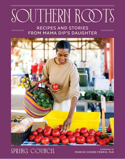 Southern Roots: Recipes and Stories from Mama Dip&#39;s Daughter - SPRING COUNCIL