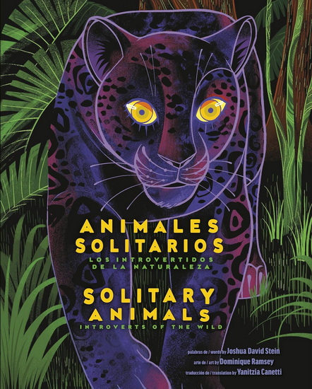 Solitary Animals: Introverts of the Wild/Animales solitarios: Los introvertidos de la naturaleza(Bilingual English-Spanish Edition) - JOSHUA DAVID STEIN - DOMINIQUE RAMSEY