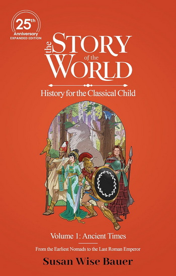 The Story of the World, Volume 1: Ancient Times. From the Earliest Nomads to the Last Roman Emperor.: 25th Anniversary Expanded Edition - SUSAN WISE BAUER - JEFF WEST