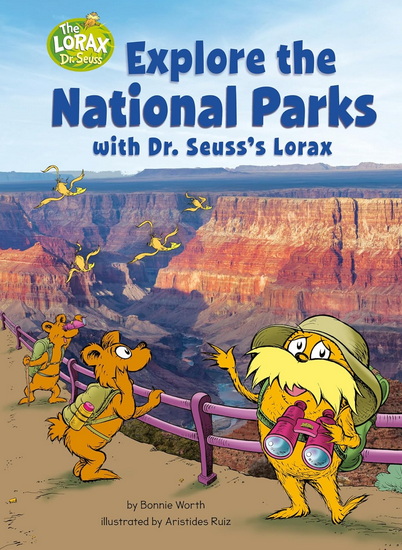 Explore the National Parks with Dr. Seuss's Lorax: A Dr. Seuss's The Lorax Nonfiction - BONNIE WORTH - ARISTIDES RUIZ