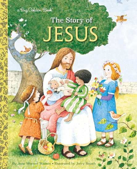 The Story of Jesus: A Christian Book for Kids - JANE WERNER WATSON - JERRY SMATH