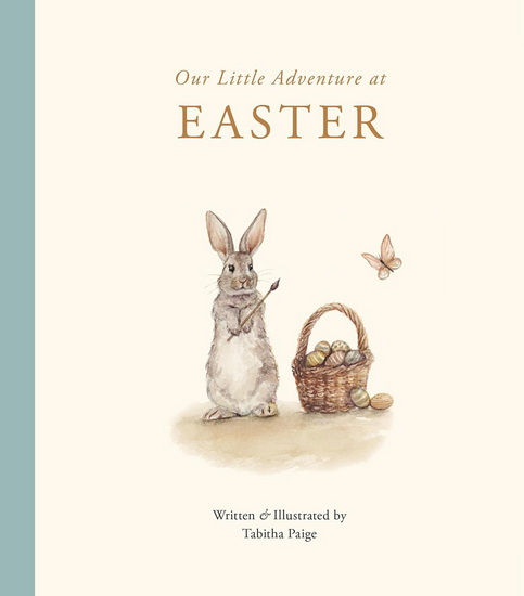 Our Little Adventure at Easter: An Easter Book for Babies and Toddlers Featuring Lessons on Sacrifice, Love, and Forgiveness - TABITHA PAIGE