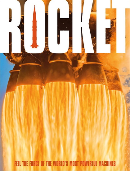 Rocket: Feel the Force of the World&#39;s Most Powerful Machines - DK