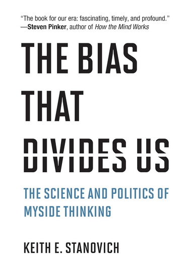 The Bias That Divides Us: The Science and Politics of Myside Thinking - KEITH E STANOVICH