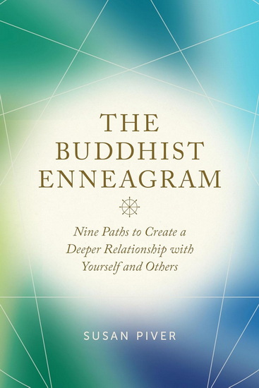 The Buddhist Enneagram: Nine Paths to Create a Deeper Relationship with Yourself and Others - SUSAN PIVER