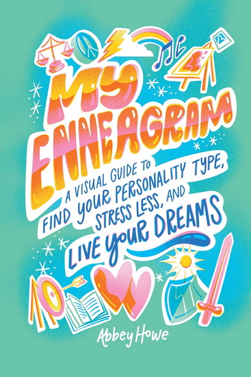My Enneagram: A Visual Guide to Find Your Personality Type, Stress Less, and Live Your Dreams - ABBEY HOWE