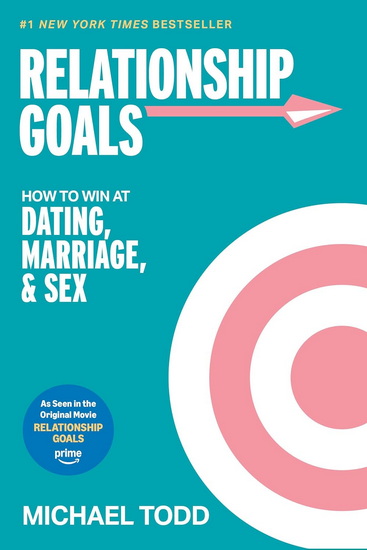 Relationship Goals (Movie Tie-In): How to Win at Dating, Marriage, and Sex - MICHAEL TODD
