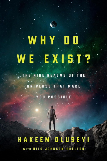Why Do We Exist?: The Nine Realms of Universe that Make You Possible - HAKEEM OLUSEYI - NILS JOHNSON-SHELTON