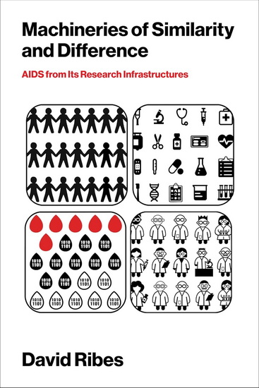 Machineries of Similarity and Difference: AIDS from Its Research Infrastructures - DAVID RIBES