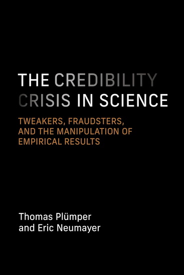 The Credibility Crisis in Science: Tweakers, Fraudsters, and the Manipulation of Empirical Results - THOMAS PLÜMPER - ERIC NEUMAYER