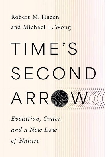 Time's Second Arrow: Evolution, Order, and a New Law of Nature - ROBERT M HAZEN - MICHAEL L WONG