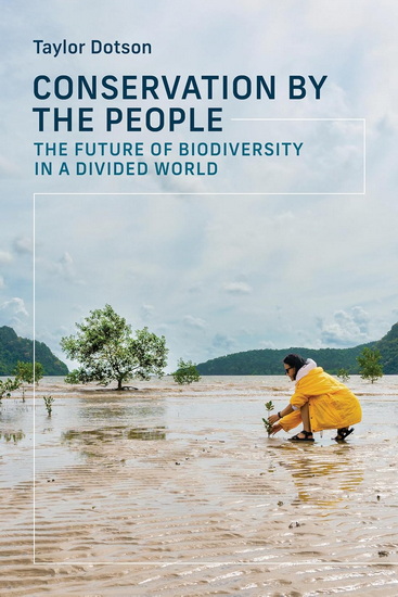 Conservation by the People: The Future of Biodiversity in a Divided World - TAYLOR DOTSON