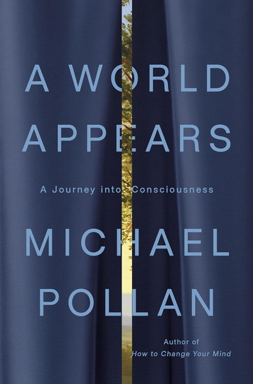 A World Appears: A Journey into Consciousness - MICHAEL POLLAN