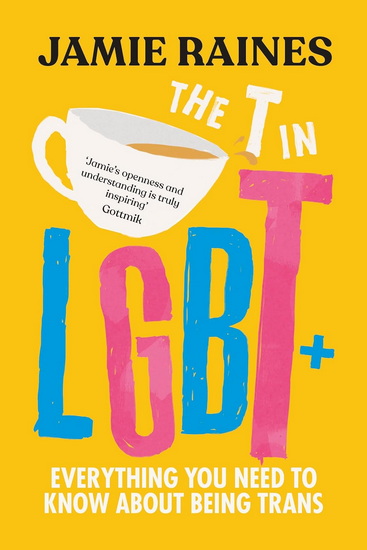 The T in LGBT: Everything you need to know about being trans - JAMIE RAINES