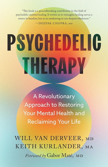 Psychedelic Therapy: A Revolutionary Approach to Restoring Your Mental Health and Reclaiming Your Life - WILL VAN DERVEER - KEITH KURLANDER