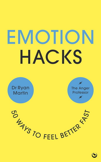 Emotion Hacks: 50 Ways to Feel Better Fast - DR RYAN MARTIN