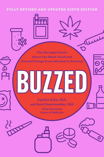 Buzzed: The Straight Facts About the Most Used and Abused Drugs from Alcohol to Ecstasy - CYNTHIA KUHN - SCOTT SWARTZWELDER