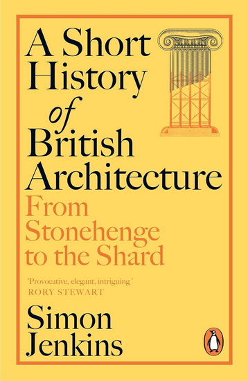 A Short History of British Architecture: From Stonehenge to the Shard - SIMON JENKINS