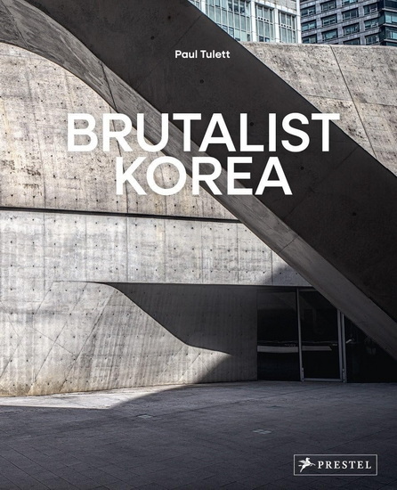 Brutalist Korea: A Photographic Tour of Post-War Korean Architecture - PAUL TULETT