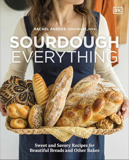 Sourdough Everything: Sweet and Savory Recipes for Beautiful Breads and Other Bakes - RACHEL PARDOE