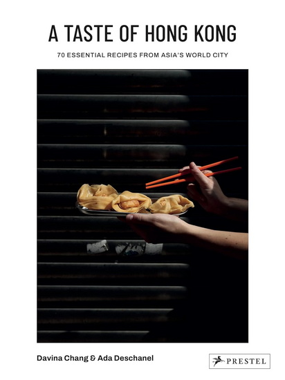 A Taste of Hong Kong: 70 Essential Recipes from Asia&#39;s World City - DAVINA CHANG - ADA DESCHANEL