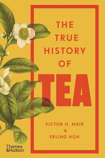 The True History of Tea - ERLING HOH - VICTOR H MAIR