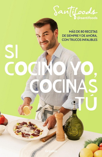 Si cocino yo, cocinas tú / If I Can Cook, You Can Cook: Over 80 Classic and Modern Recipes with Foolproof Tips - @SANTIFOODS