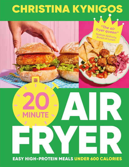 20-minute Air Fryer: Easy High-Protein Meals Under 600 Calories - CHRISTINA KYNIGOS