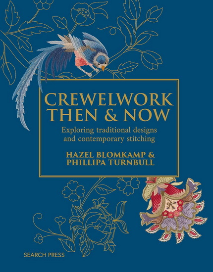 Crewelwork Then and Now: Exploring traditional designs and contemporary stitching - PHILLIPA TURNBULL - HAZEL BLOMKAMP