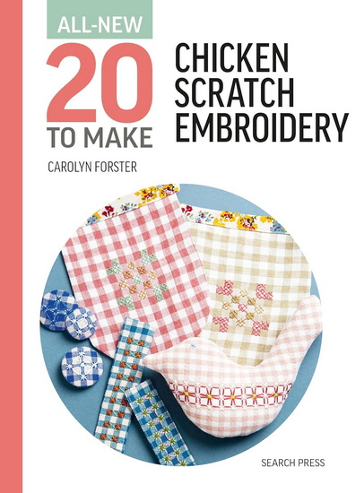 All-New Twenty To Make: Chicken Scratch Embroidery - CAROLYN FORSTER