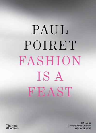 Paul Poiret: Fashion is a Feast - MARIE-S CARRON DE LA CARRIÈRE