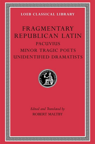 Fragmentary Republican Latin, Volume VII: Pacuvius. Minor Tragic Poets. Unidentified Dramatists - PACUVIUS