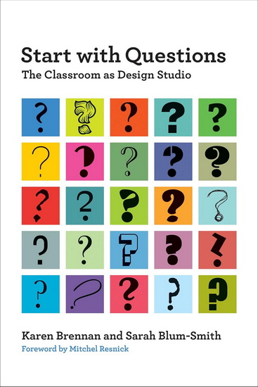 Start with Questions: The Classroom as Design Studio - KAREN BRENNAN - SARAH BLUM-SMITH