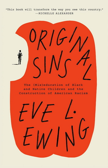 Original Sins: The (Mis)education of Black and Native Children and the Construction of American Racism - EVE L EWING