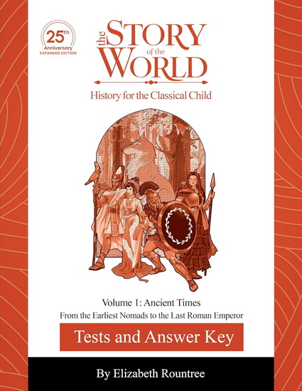 Test and Answer Key to The Story of the World, Volume 1: Ancient Times, 25th Anniversary Expanded Edition: From the Earliest Nomads to the Last Roman Emperor - SUSAN WISE BAUER - ELIZABETH ROUNTREE