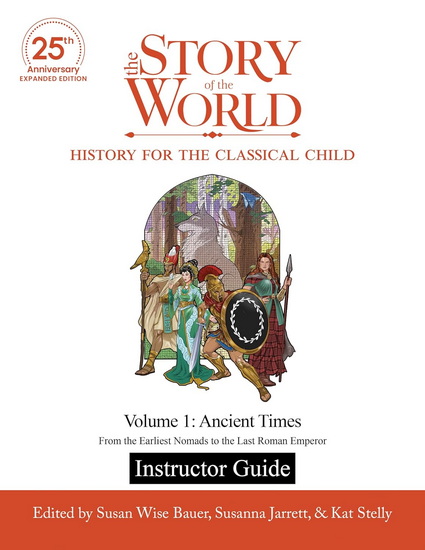 Instructor Guide to The Story of the World, Volume 1: Ancient Times, 25th Anniversary Expanded Edition: From the Earliest Nomads to the Last Roman Emperor - SUSAN WISE BAUER