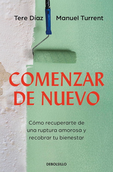 Comenzar de nuevo: Cómo recuperarte de una ruptura amorosa y recobrar tu bienestar / Starting Over: How to Recover from a Breakup and Regain Your - TERE DÍAZ SENDRA
