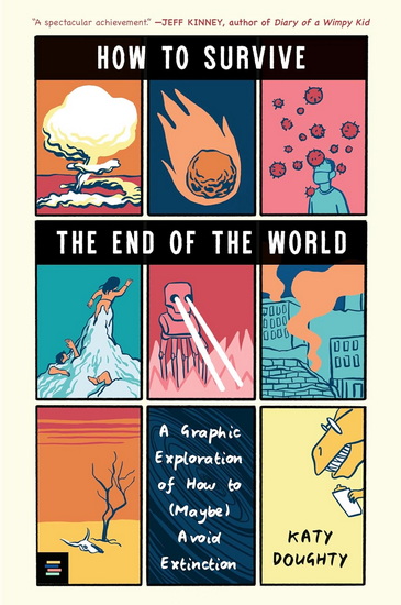 How to Survive the End of the World: A Graphic Exploration of How to (Maybe) Avoid Extinction - KATY DOUGHTY