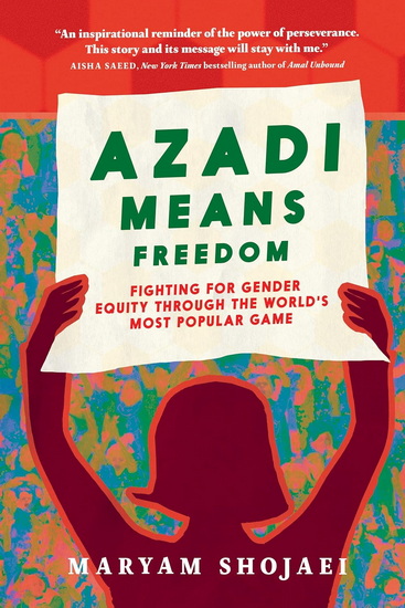 Azadi Means Freedom: Fighting for gender equity in Iran, one soccer game at a time - MARYAM SHOJAEI