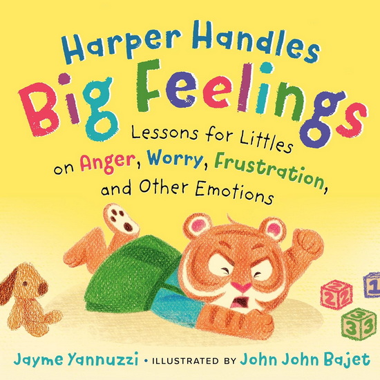 Harper Handles Big Feelings: Lessons for Littles on Anger, Worry, Frustration, and Other Emotions - JAYME YANNUZZI