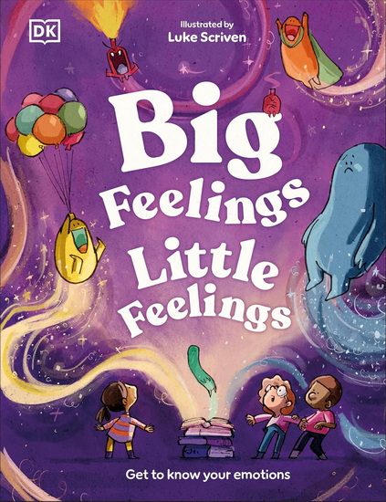 Big Feelings, Little Feelings: Get to Know Your Emotions - ANDREA MILLS - LUKE SCRIVEN
